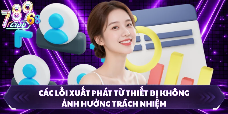 Các lỗi xuất phát từ thiết bị không ảnh hưởng trách nhiệm