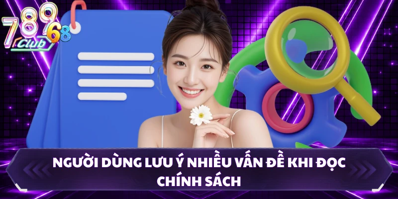 Người dùng lưu ý nhiều vấn đề khi đọc chính sách
