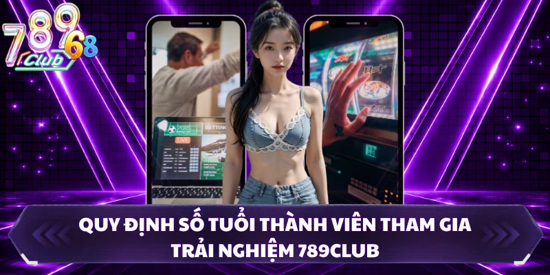 Quy định số tuổi thành viên tham gia trải nghiệm 789CLUB