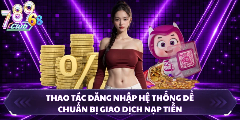 Thao tác đăng nhập hệ thống để chuẩn bị giao dịch nạp tiền