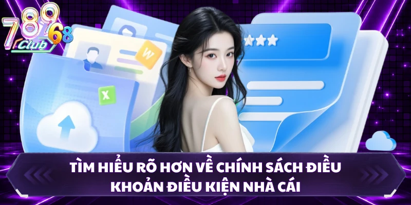 Tìm hiểu rõ hơn về chính sách điều khoản điều kiện nhà cái
